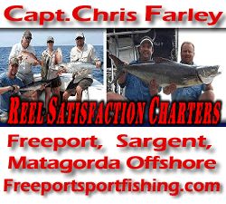 Captain Chris Farley and Reel Satisfaction Charters specializes in offshore fishing out of the Freeport, Sargent and Matagorda areas.